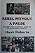 REBEL WITHOUT A PAUSE by Hank Roberts