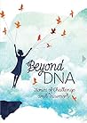 Beyond DNA: Stories of Challenge and Triumph Beyond DNA: Stories of Challenge and Triumph