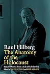 The Anatomy of the Holocaust: Selected Works from a Life of Scholarship (Vermont Studies on Nazi Germany and the Holocaust Book 8)