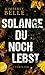 Solange du noch lebst
