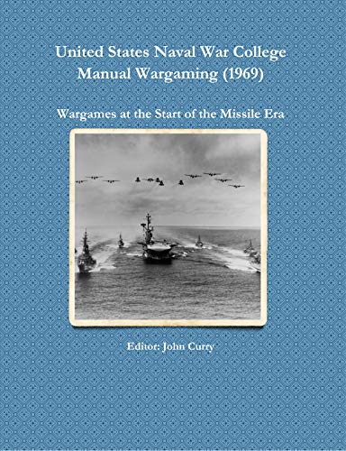 United States Naval War College Manual Wargaming (1969): Wargames at the Start of the Missile Era (History Wargaming Project: Naval Book 4)