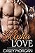 Alpha Love A Steamy PNR Shifter & Fantasy Romance Collection by Casey Morgan