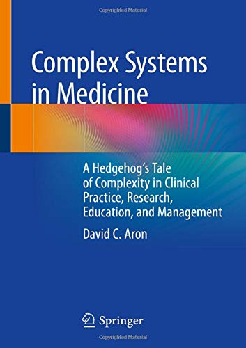 Complex Systems in Medicine: A Hedgehog’s Tale of Complexity in Clinical Practice, Research, Education, and Management (Paperback)