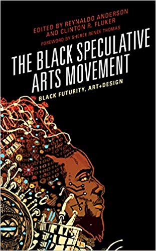 The Black Speculative Arts Movement: Black Futurity, Art+Design (Hardcover)