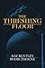 The Threshing Floor by Ray Bentley