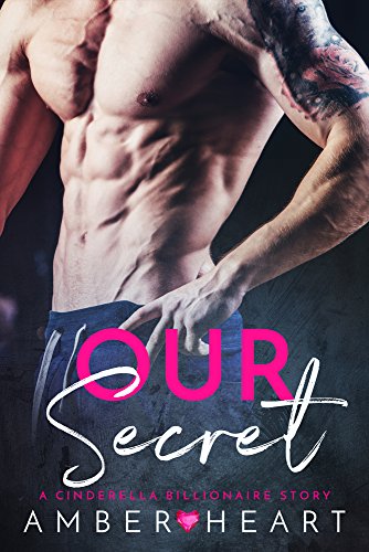 Our Secret: A Cinderella Billionaire Story (College Friends Book 6)