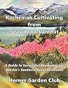 Kachemak Cultivating from Seaside to Summit: A Guide to Successful Gardening on Alaska's Southern Kenai Peninsula