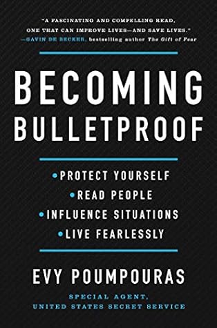 Becoming Bulletproof: Protect Yourself, Read People, Influence Situations, and Live Fearlessly