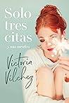 Solo tres citas y una mentira by Victoria Vilchez