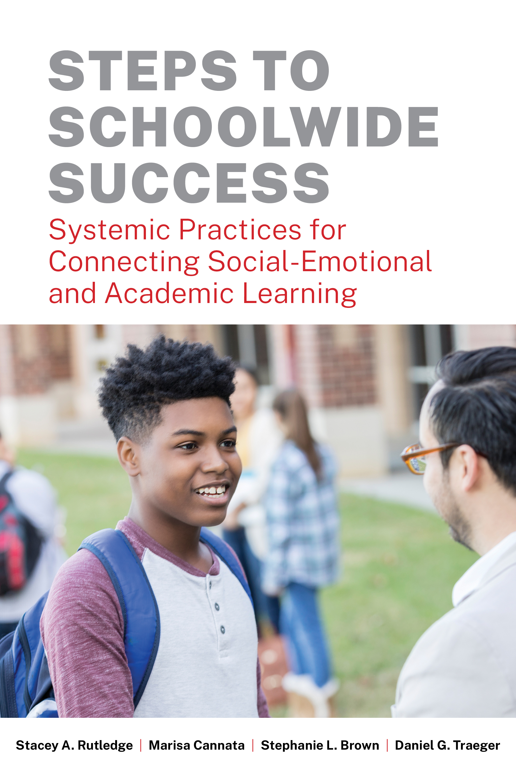 Steps to Schoolwide Success: Systemic Practices for Connecting Social-Emotional and Academic Learning