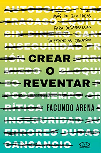 Crear o reventar: Más de 200 ideas para desarrollar tu potencial creativo (Spanish Edition)