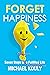 Forget Happiness by Michael Kouly