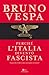 Perché l'Italia diventò fascista (e perché il fascismo non può tornare) by Bruno Vespa