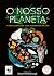 O Nosso Planeta - O único lugar onde todos nos sentimos em casa