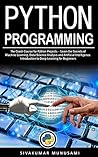 Python Programming: The Crash Course for Python Projects – Learn the Secrets of Machine Learning, Data Science Analysis and Artificial Intelligence. Introduction to Deep Learning for Beginners Python Programming: The Crash Course for Python Projects – Learn the Secrets of Machine Learning, Data Science Analysis and Artificial Intelligence. Introduction to Deep Learning for Beginners