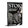 STOIC: A practical guide to living a good life through stoicism