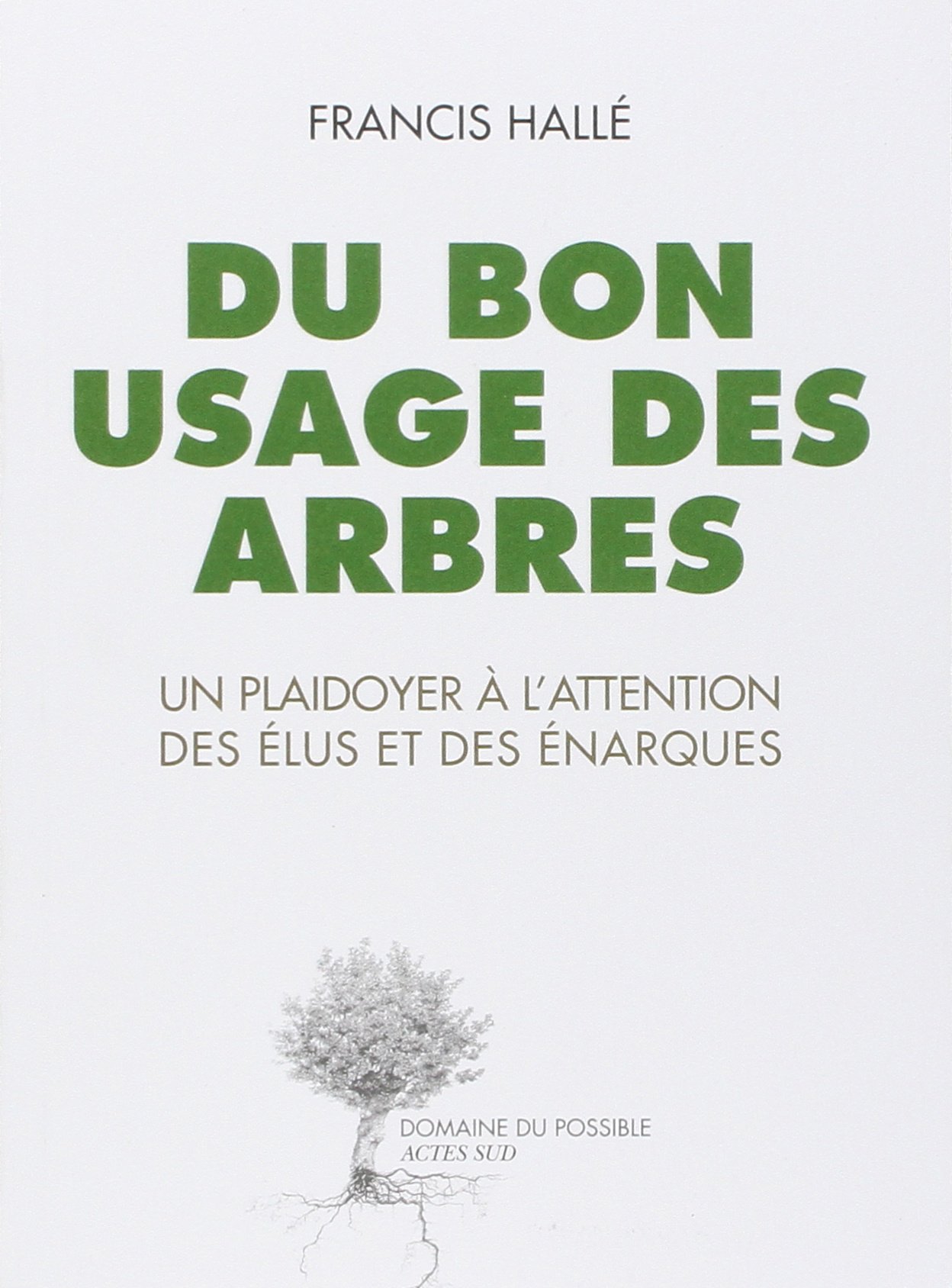 Du bon usage des arbres : Un plaidoyer à l'attention des élus et des énarques (Paperback)