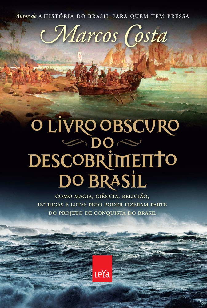 O livro obscuro do descobrimento do Brasil: Como magia, ciência, religião, intrigas e lutas pelo poder fizeram parte do projeto de conquista do Brasil
