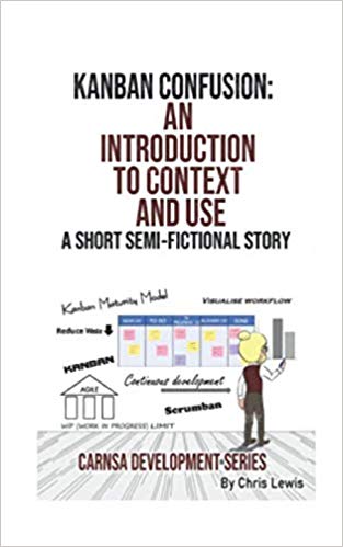 Kanban Confusion: An Introduction to Context and Use: An intriduction (Carnsa Development Series, Band 5)