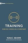 Training: How Do I Grow as A Christian? (First Steps) Training: How Do I Grow as A Christian? (First Steps)
