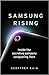 Samsung Rising: How an Upstart Company from South Korea Overtook Sony and Apple to Become the Worldwide Leader in Technology