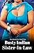 Busty Indian Sister-in-Laws by Anjali Roy