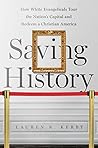 Saving History: How White Evangelicals Tour the Nation's Capital and Redeem a Christian America (Where Religion Lives)