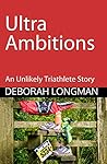 Ultra Ambitions: An Unlikely Triathlete Story (The Unlikely Triathlete Book 7)