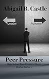Peer Pressure: High School Peer Pressure Short Stories Series 1 Peer Pressure: High School Peer Pressure Short Stories Series 1