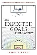 The Expected Goals Philosophy: A Game-Changing Way of Analysing Football