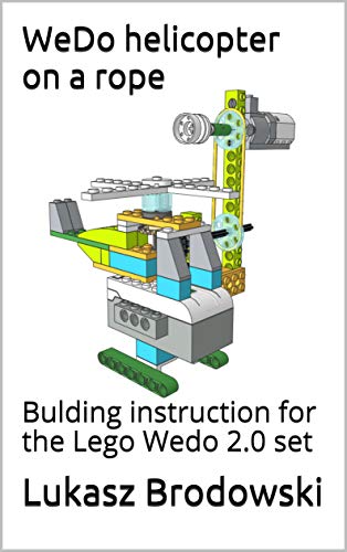WeDo helicopter on a rope: Building instruction for the Lego Wedo 2.0 set (Kindle Edition)