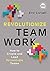 Revolutionize Teamwork: How to Create and Lead Accountable Teams (Ignite Reads Book 0)