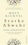 Starke Abwehr - Unser Immunsystem. Ein medizinisches Wunder u... by Matt Richtel