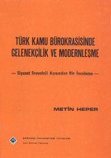 Türk Kamu Bürokrasisinde Gelenekçilik ve Modernleşme: Siyaset Sosyolojisi Açısından Bir İnceleme
