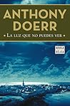 La luz que no puedes ver by Anthony Doerr