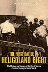 Book cover for The First Battle of Heligoland Bight: The History and Legacy of the Royal Navy’s Greatest Victory in World War I