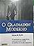 O Gladiador Moderno