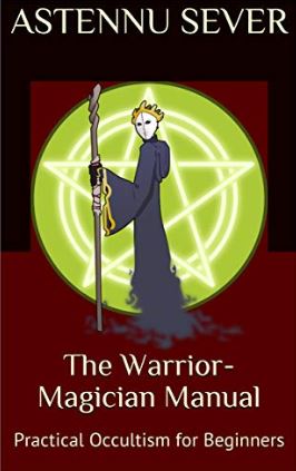 The Warrior-Magician Manual: Practical Occultism for Beginners