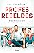 Profes rebeldes: El reto de...
