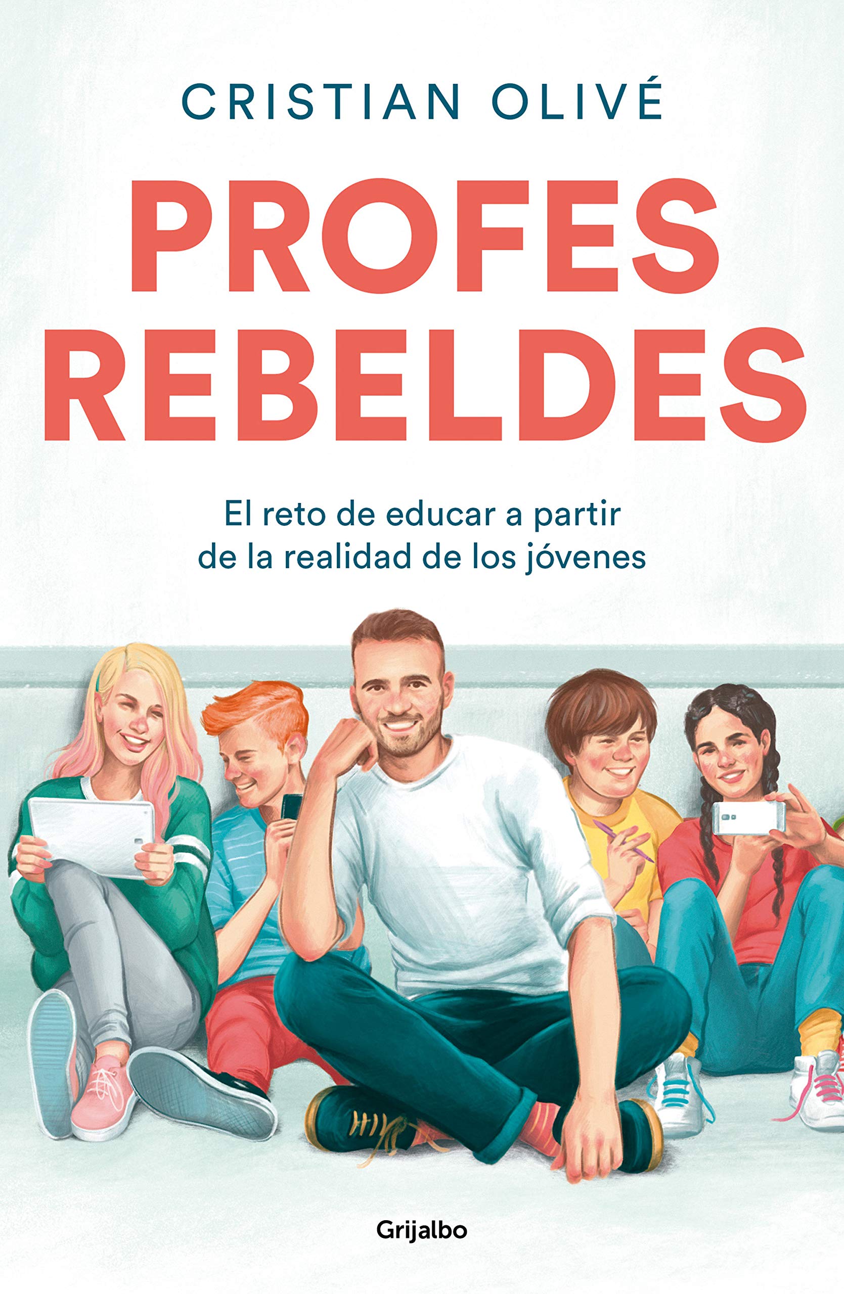 Profes rebeldes: El reto de educar a partir de la realidad de los jóvenes (Paperback)