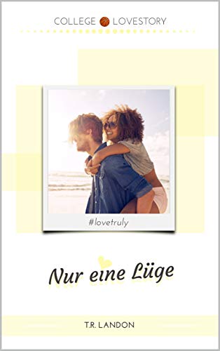 Nur eine Lüge: #lovetruly (University of Kansas Lovestory 2) (German Edition)