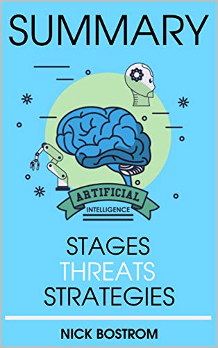 Summary: Superintelligence: Paths. Dangers. Strategies by Nick Bostrom: Summary (Kindle Edition)