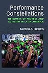 Performance Constellations: Networks of Protest and Activism in Latin America (Theater: Theory/Text/Performance) Performance Constellations: Networks of Protest and Activism in Latin America (Theater: Theory/Text/Performance)