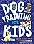 Dog Training for Kids by Vanessa Estrada Marin