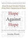 Hope Against Hope: Every Woman's Hidden Power & Every Man's Deepest Secret Need