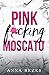 Pink f*cking Moscato by Anna Rezes
