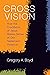 Cross Vision: How the Crucifixion of Jesus Makes Sense of Old Testament Violence