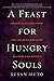 A Feast for Hungry Souls: S...