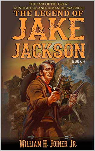 The Legend of Jake Jackson: The Last Of The Great Gunfighters (Book 4)