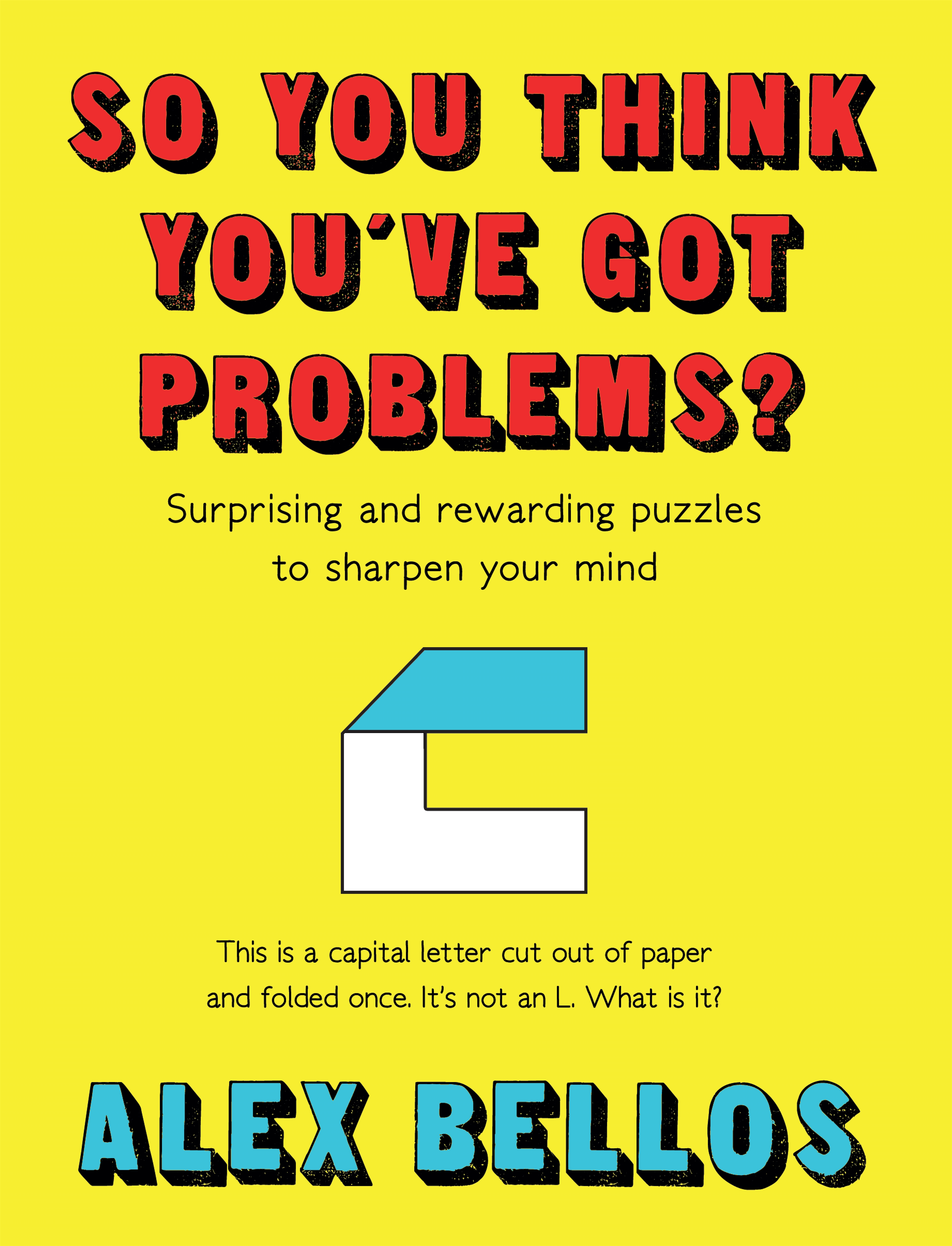 So You Think You've Got Problems?: Puzzles to flex, stretch and sharpen your mind (Hardcover)